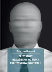 Predykatory uzależnienia od pracy pracowników... - Katarzyna Nowosad