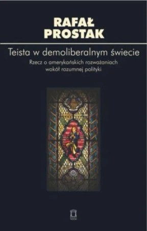 Teista w demoliberalnym świecie - Rafał Prostak