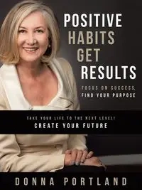 Positive Habits Get Results - Donna Portland