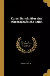 Kurzer Bericht über eine wissenschaftliche Reise. - W Sodoffsky