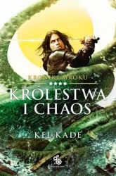 Kroniki Mroku T.4 Królestwa i chaos - Kel Kade