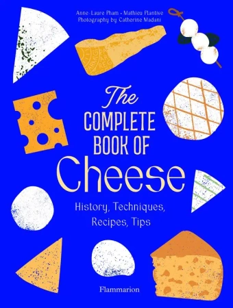 The complete cook of cheese. History, techniques, recipes, tips wer. angielska - Mathieu Plantive