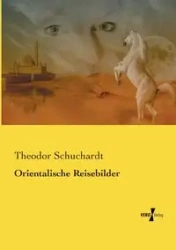 Orientalische Reisebilder - Schuchardt Theodor