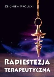 Radiestezja terapeutyczna - Zbigniew Królicki