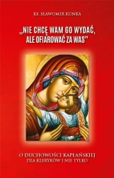 "Nie chcę Wam Go wydać, ale ofiarować za Was" - ks. Sławomir Kunka