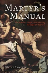 Martyr's Manual - Wayne Brouwer
