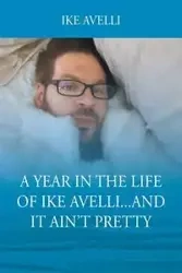 A Year In The Life Of Ike Avelli...And It Ain't Pretty - Ike Avelli