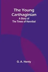 The Young Carthaginian - A. Henty G.