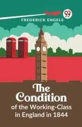 The Condition Of The Working-Class In England In 1844 - Frederick Engels