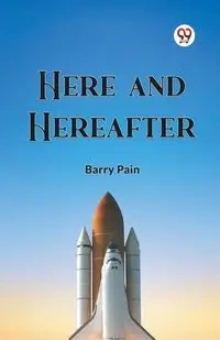Here And Hereafter - Barry Pain