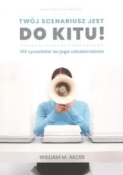 Twój scenariusz jest do kitu! - WILLIAM AKERS