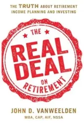 The Real Deal on Retirement - John D. VanWeelden MBA CAP AIF NSSA