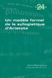 Un modèle formel de la syllogistique d'Aristote - Kurt Ebbinghaus