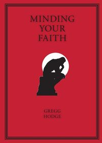 MINDING YOUR FAITH - Gregg Hodge