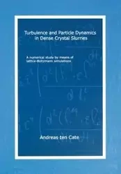 Turbulence and Particle Dynamics in Dense Crystal Slurries - Andreas Cate ten