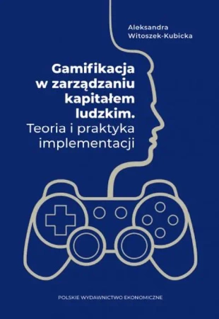 Gamifikacja w zarządzaniu kapitałem ludzkim - Aleksandra Witoszek-Kubicka