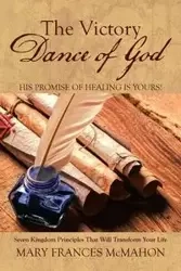 The Victory Dance of God - Mary Frances McMahon