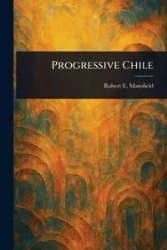 Progressive Chile - Robert E. Mansfield