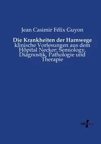 Die Krankheiten der Harnwege - Jean Guyon Casimir Félix