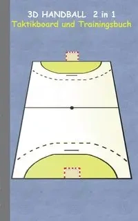 3D Handball  2 in 1 Taktikboard und Trainingsbuch - Theo von Taane