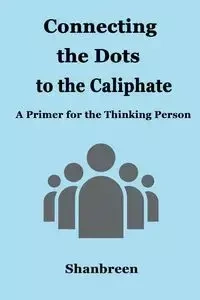 Connecting the Dots to the Caliphate - Shanbreen
