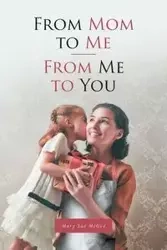From Mom to Me; From Me to You - Mary Sue McGee