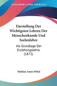 Darstellung Der Wichtigsten Lehren Der Menschenkunde Und Seelenlehre - Amos Drbal Mathias