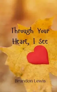 Through Your Heart, I See - Lewis Brandon