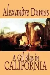 A Gil Blas in California by Alexandre Dumas, Fiction, Literary - Dumas Alexandre
