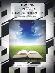 Ham's Sin and Noah's Curse and Blessing Utterances - Nicholas Odhiambo Oyugi