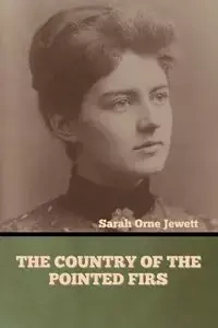 The Country of the Pointed Firs - Sarah Jewett Orne