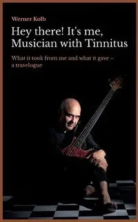 Hey there! It's me, Musician with Tinnitus - Werner Kolb