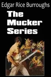 The Mucker Series; The Mucker, the Return of the Mucker, the Oakdale Affair - Edgar Burroughs Rice