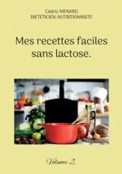 Mes recettes faciles sans lactose. - Menard Cédric
