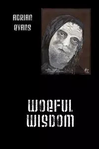 Woeful Wisdom - Adrian Evans
