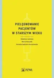 Pielęgnowanie pacjentów w starszym wieku - Marta Muszalik, Kornelia Kędziora-Kornatowska