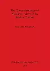 The Zooarchaeology of Medieval Alava in its Iberian Context - Grau-Sologestoa Idoia