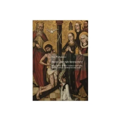 Proletariusze modlitwy? Drogi karier, finanse i kultura materialna niższego kleru w średniowiecznej Nysie - Ewa Wółkiewicz