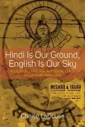 Hindi Is Our Ground, English Is Our Sky - LaDousa Chaise