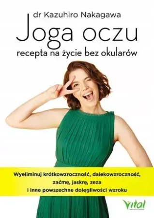 Joga oczu - recepta na ?ycie bez okular?w - Kazuhiro Nakagawa