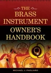 The Brass Instrument Owner's Handbook - Michael J. Pagliaro