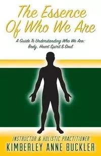 The Essence of Who We Are - Kimberley Anne Buckler