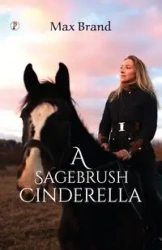 A Sagebrush Cinderella - Frederick Max Brand Schiller Faust
