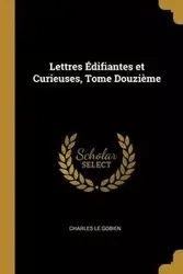 Lettres Édifiantes et Curieuses, Tome Douzième - Charles Le Gobien