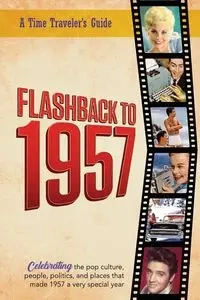 Flashback to 1957 - Celebrating the Pop Culture, People, Politics, and Places - Bradforsand-Tyler B.