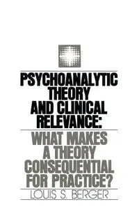 Psychoanalytic Theory and Clinical Relevance - Louis S. Berger