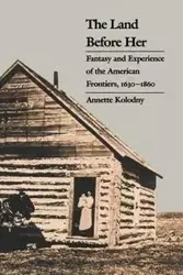 The Land Before Her - Annette Kolodny