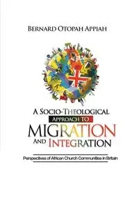 A Socio-theological Approach to Migration and Integration - BERNARD APPIAH OTOPAH
