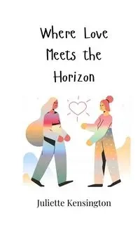 Where Love Meets the Horizon - Juliette Kensington