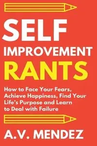 Self-Improvement Rants - Mendez A.V.